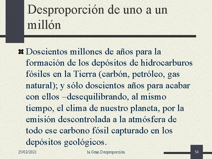 Desproporción de uno a un millón Doscientos millones de años para la formación de