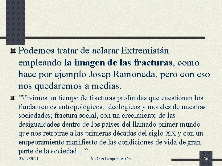 Podemos tratar de aclarar Extremistán empleando la imagen de las fracturas, como hace por