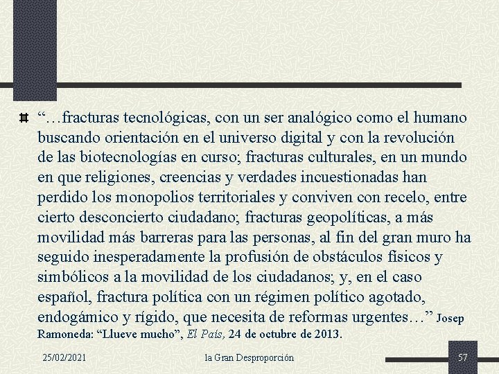 “…fracturas tecnológicas, con un ser analógico como el humano buscando orientación en el universo