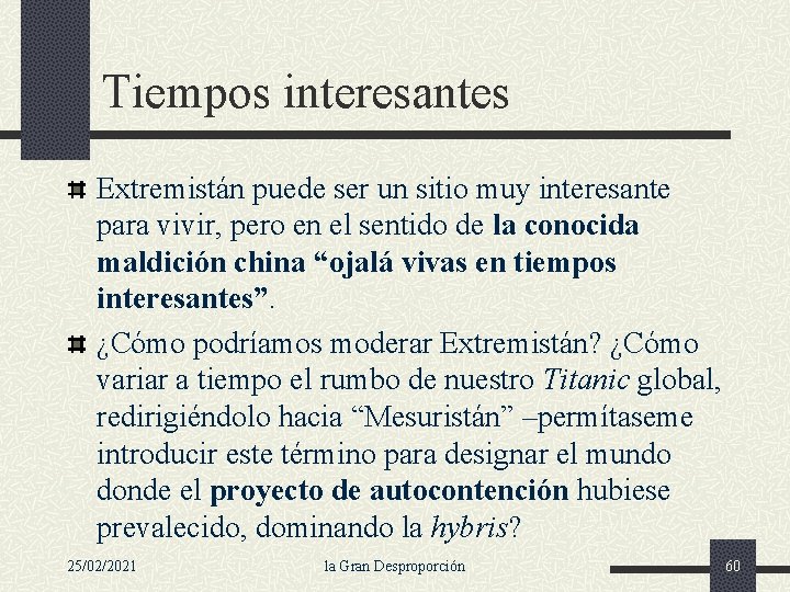 Tiempos interesantes Extremistán puede ser un sitio muy interesante para vivir, pero en el