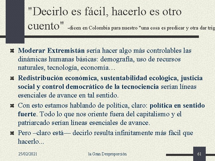 "Decirlo es fácil, hacerlo es otro cuento" -dicen en Colombia para nuestro "una cosa