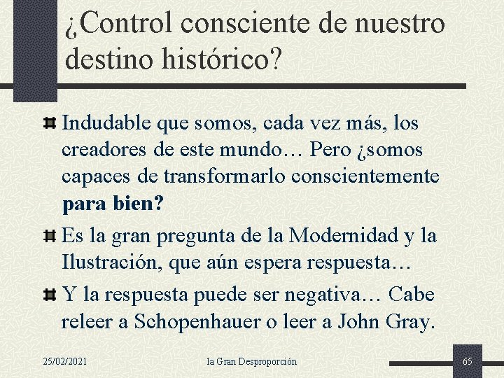 ¿Control consciente de nuestro destino histórico? Indudable que somos, cada vez más, los creadores