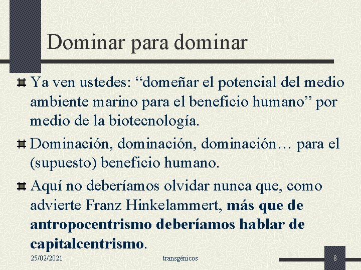 Dominar para dominar Ya ven ustedes: “domeñar el potencial del medio ambiente marino para