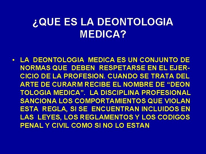 ¿QUE ES LA DEONTOLOGIA MEDICA? • LA DEONTOLOGIA MEDICA ES UN CONJUNTO DE NORMAS