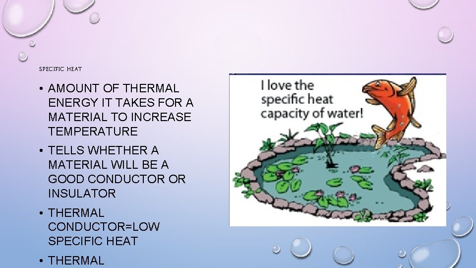 SPECIFIC HEAT • AMOUNT OF THERMAL ENERGY IT TAKES FOR A MATERIAL TO INCREASE
