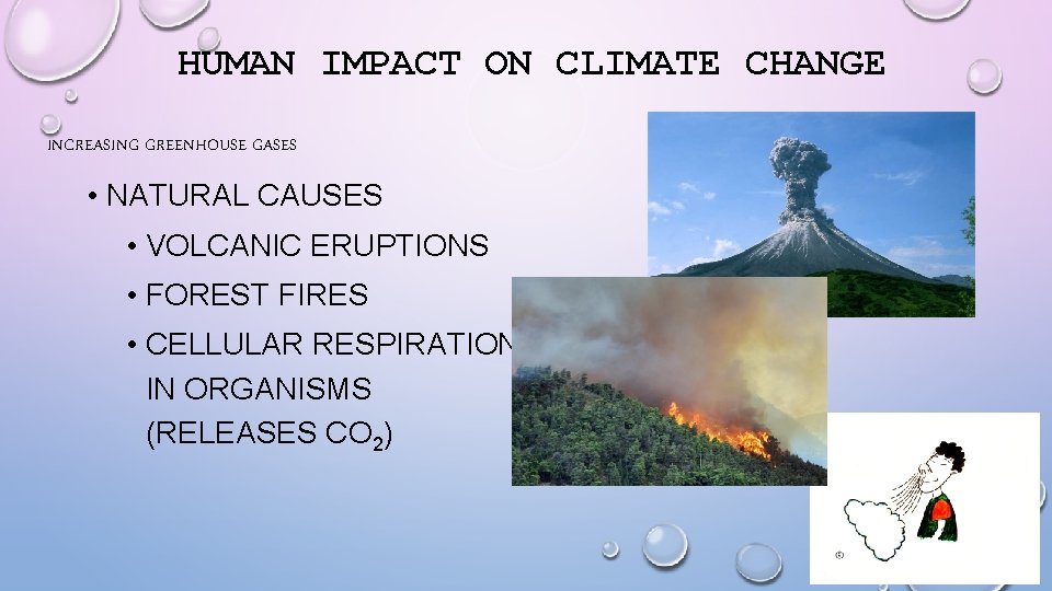HUMAN IMPACT ON CLIMATE CHANGE INCREASING GREENHOUSE GASES • NATURAL CAUSES • VOLCANIC ERUPTIONS