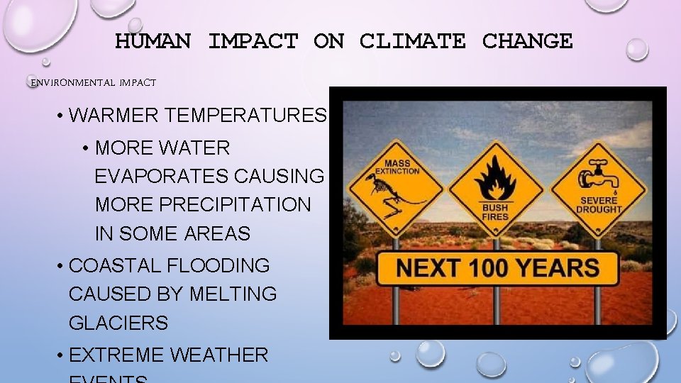 HUMAN IMPACT ON CLIMATE CHANGE ENVIRONMENTAL IMPACT • WARMER TEMPERATURES • MORE WATER EVAPORATES