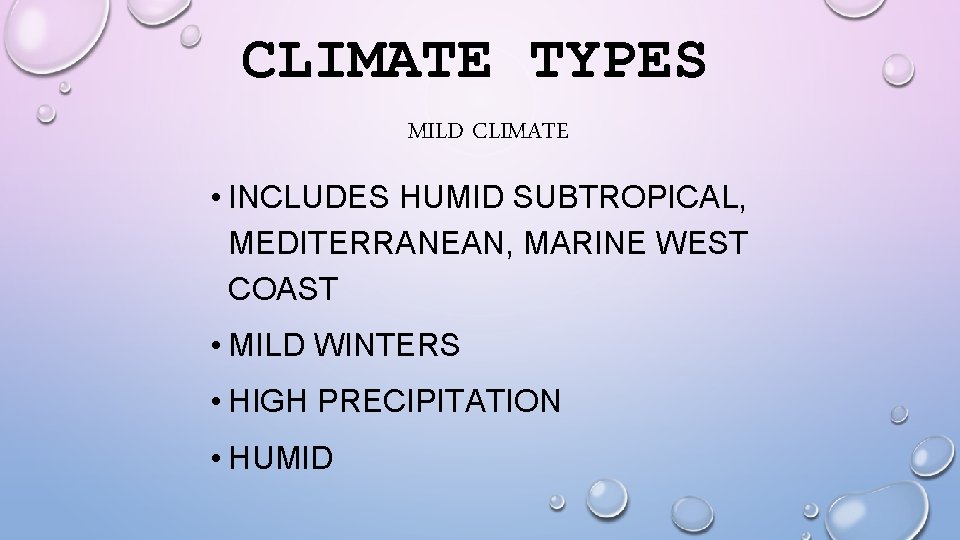 CLIMATE TYPES MILD CLIMATE • INCLUDES HUMID SUBTROPICAL, MEDITERRANEAN, MARINE WEST COAST • MILD