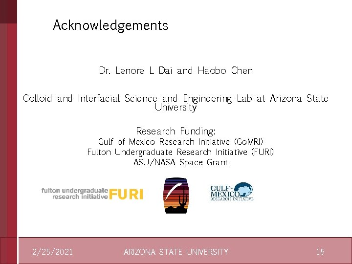 Acknowledgements Dr. Lenore L Dai and Haobo Chen Colloid and Interfacial Science and Engineering