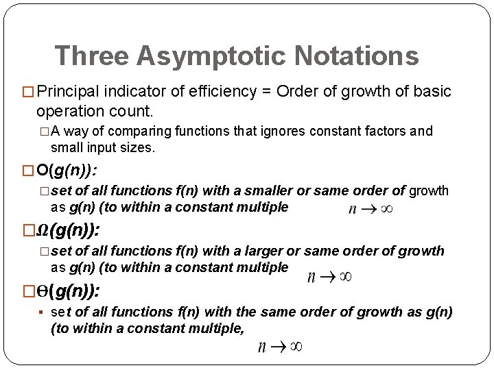 Three Asymptotic Notations � Principal indicator of efficiency = Order of growth of basic