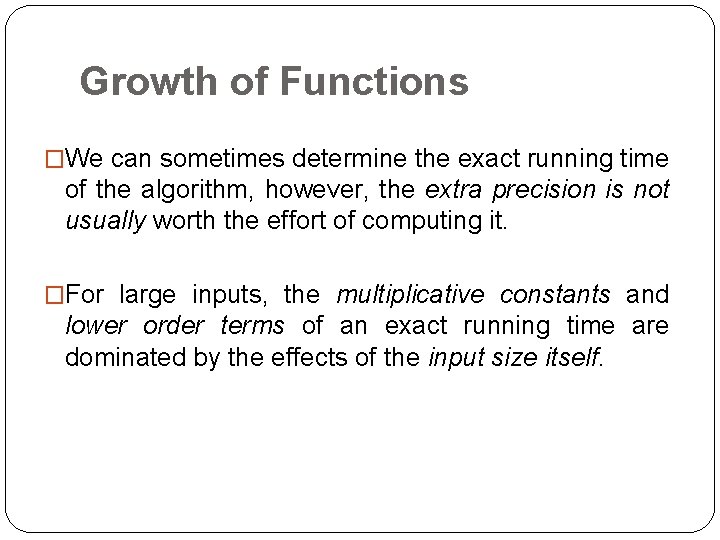 Growth of Functions �We can sometimes determine the exact running time of the algorithm,