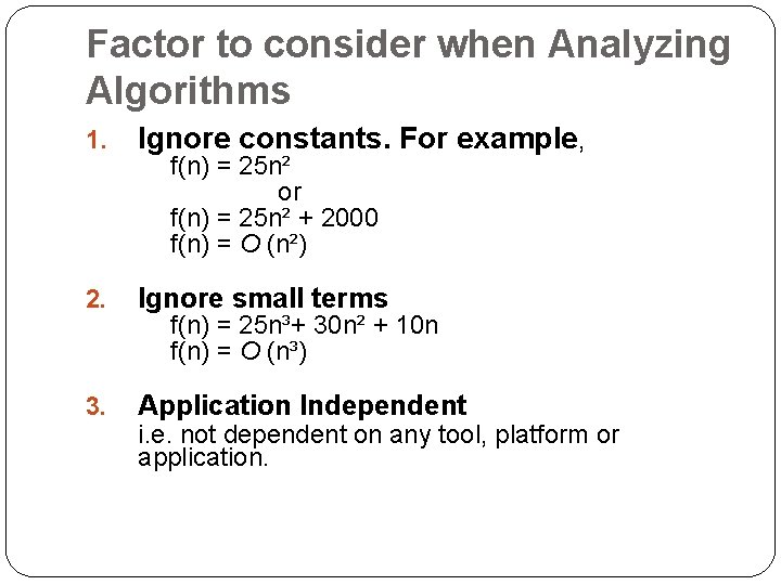 Factor to consider when Analyzing Algorithms 1. Ignore constants. For example, 2. Ignore small