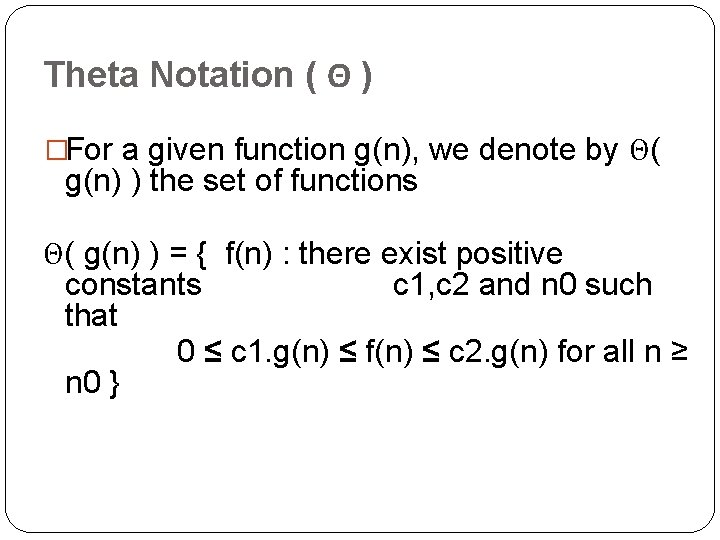Theta Notation ( Θ ) �For a given function g(n), we denote by Θ(