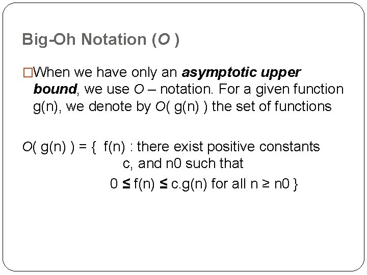 Big-Oh Notation (O ) �When we have only an asymptotic upper bound, we use