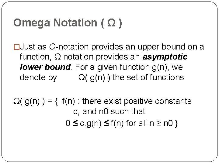 Omega Notation ( Ω ) �Just as O-notation provides an upper bound on a