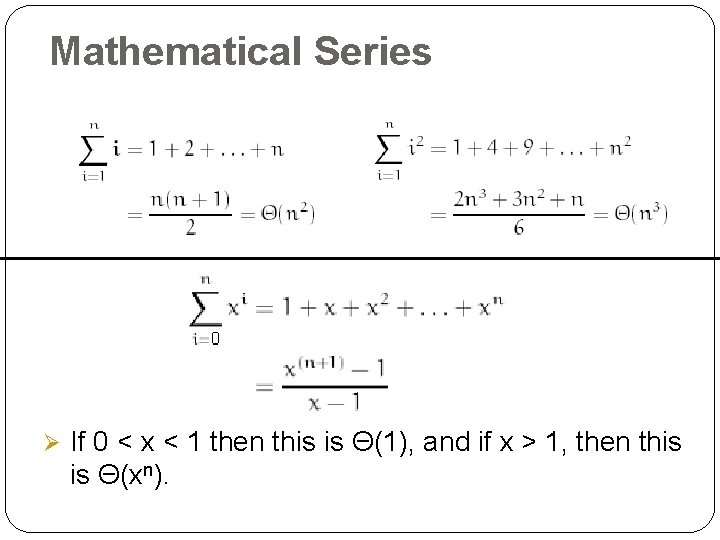 Mathematical Series Ø If 0 < x < 1 then this is Θ(1), and Mathematical Series Ø If 0 < x < 1 then this is Θ(1), and