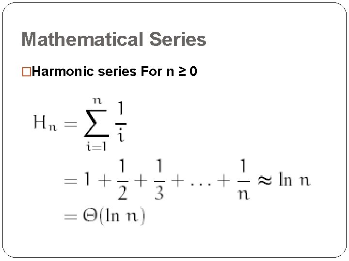 Mathematical Series �Harmonic series For n ≥ 0 