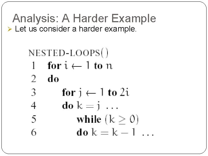 Analysis: A Harder Example Ø Let us consider a harder example. 