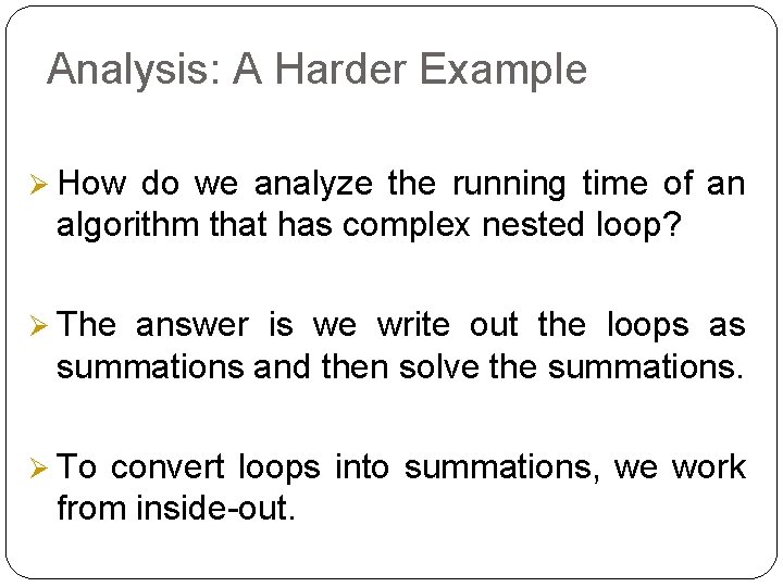 Analysis: A Harder Example Ø How do we analyze the running time of an