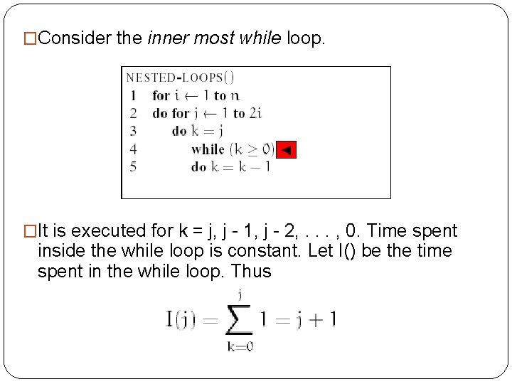 �Consider the inner most while loop. �It is executed for k = j, j