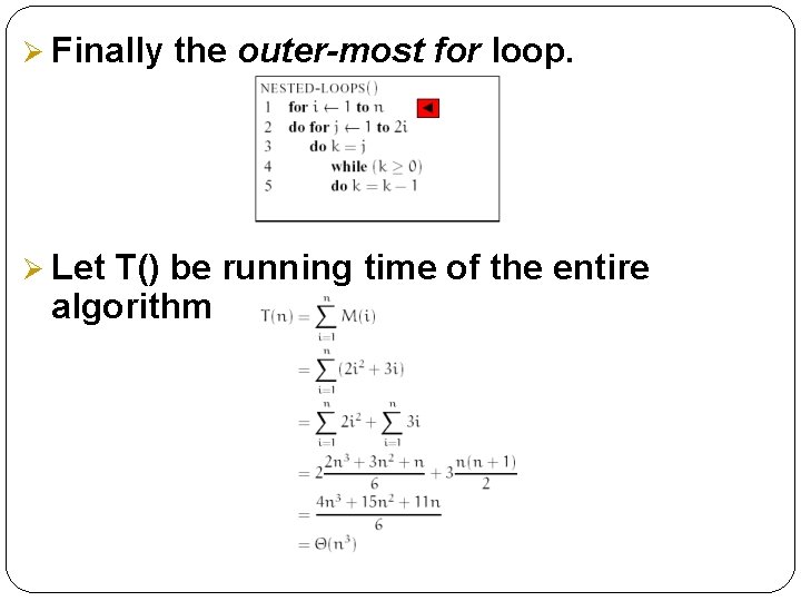 Ø Finally Ø Let the outer-most for loop. T() be running time of the