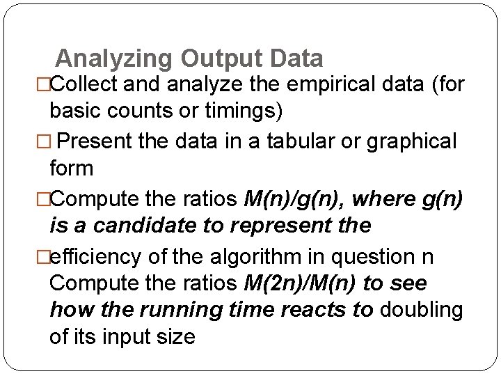 Analyzing Output Data �Collect and analyze the empirical data (for basic counts or timings)