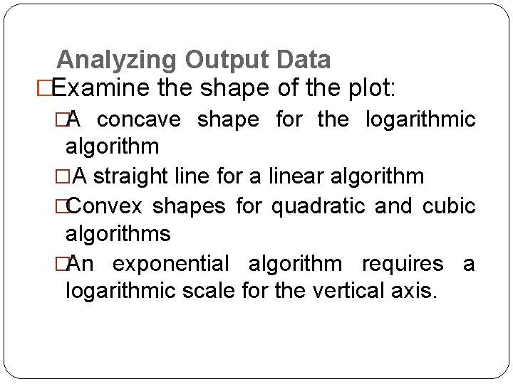 Analyzing Output Data �Examine the shape of the plot: �A concave shape for the