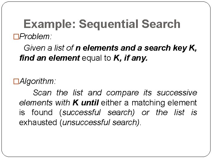 Example: Sequential Search �Problem: Given a list of n elements and a search key