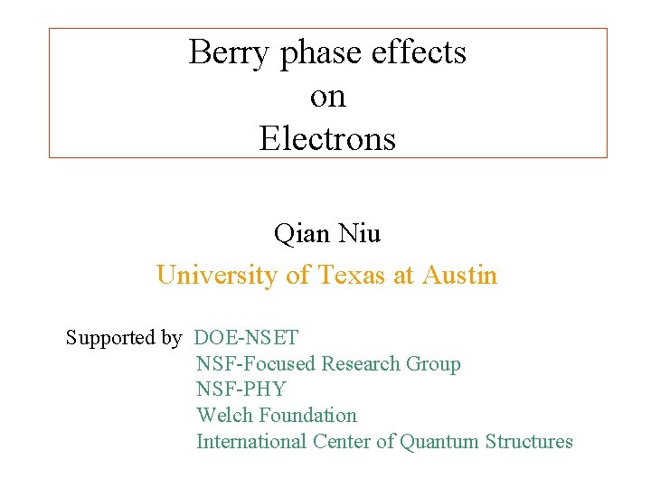 Berry phase effects on Electrons Qian Niu University of Texas at Austin Supported by