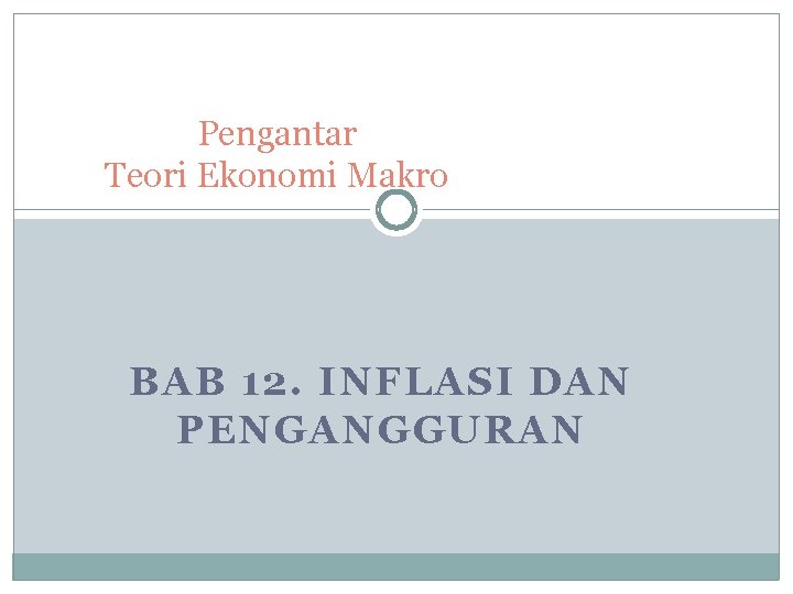 Pengantar Teori Ekonomi Makro BAB 12. INFLASI DAN PENGANGGURAN 