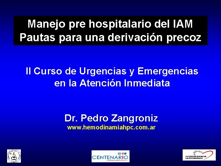 Manejo pre hospitalario del IAM Pautas para una derivación precoz II Curso de Urgencias