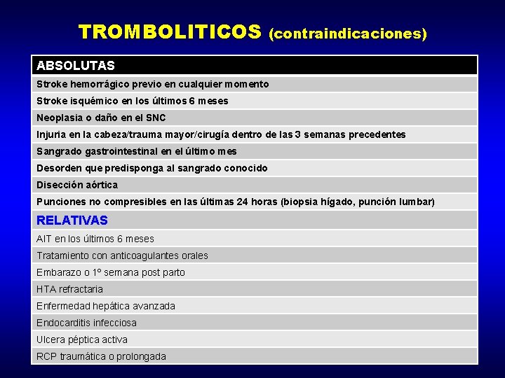 TROMBOLITICOS (contraindicaciones) ABSOLUTAS Stroke hemorrágico previo en cualquier momento Stroke isquémico en los últimos