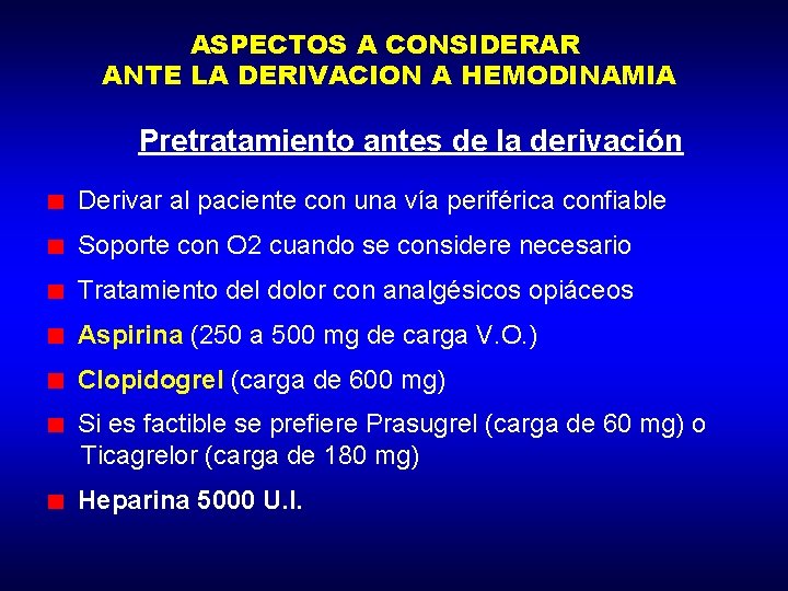 ASPECTOS A CONSIDERAR ANTE LA DERIVACION A HEMODINAMIA Pretratamiento antes de la derivación Derivar