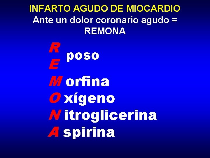 INFARTO AGUDO DE MIOCARDIO Ante un dolor coronario agudo = REMONA R poso E