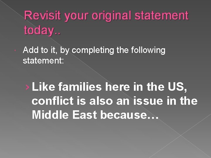 Revisit your original statement today. . Add to it, by completing the following statement: