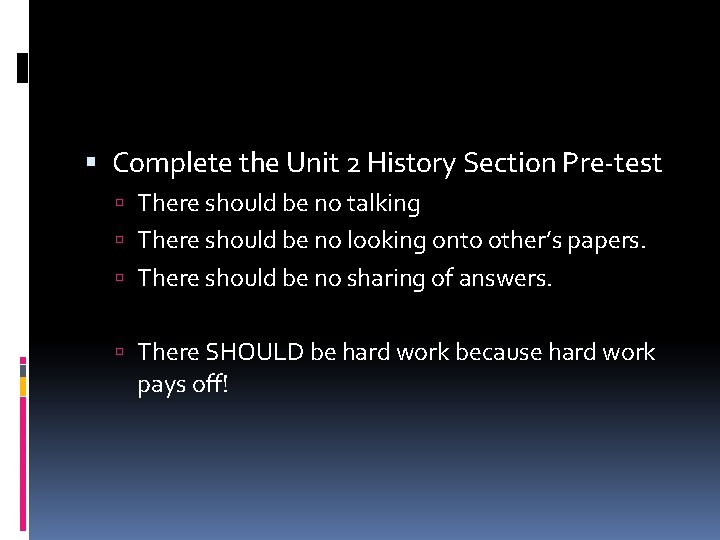  Complete the Unit 2 History Section Pre-test There should be no talking There