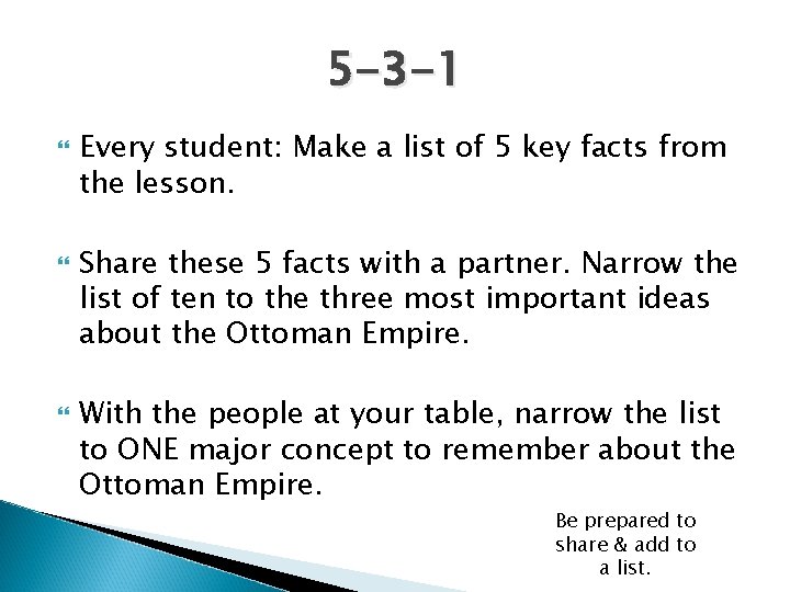 5 -3 -1 Every student: Make a list of 5 key facts from the