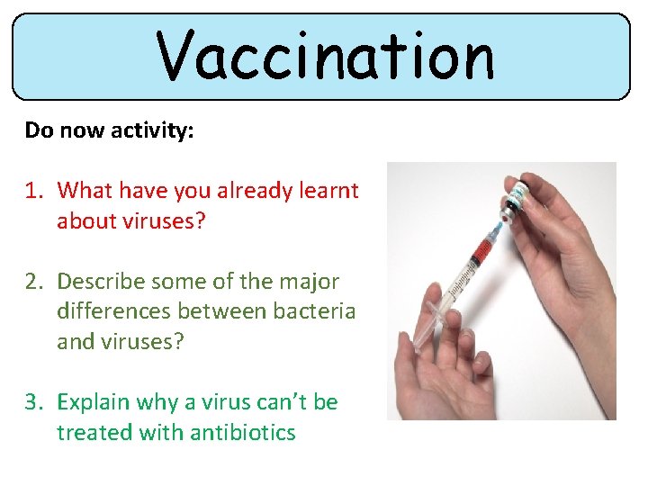 Vaccination Do now activity: 1. What have you already learnt about viruses? 2. Describe Vaccination Do now activity: 1. What have you already learnt about viruses? 2. Describe