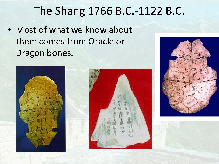 The Shang 1766 B. C. -1122 B. C. • Most of what we know The Shang 1766 B. C. -1122 B. C. • Most of what we know