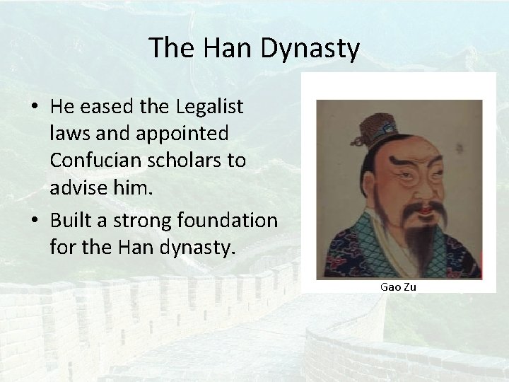 The Han Dynasty • He eased the Legalist laws and appointed Confucian scholars to The Han Dynasty • He eased the Legalist laws and appointed Confucian scholars to