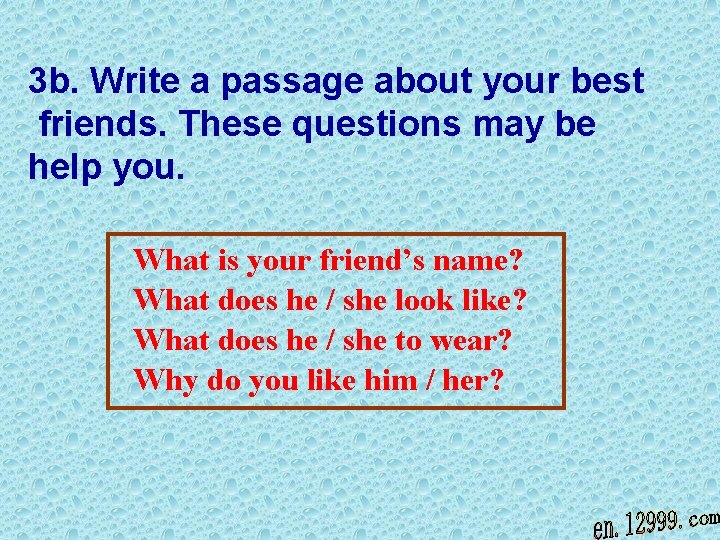 3 b. Write a passage about your best friends. These questions may be help