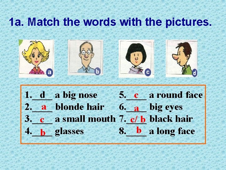 1 a. Match the words with the pictures. 1. ____ d a big nose