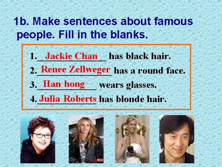 1 b. Make sentences about famous people. Fill in the blanks. Jackie Chan has