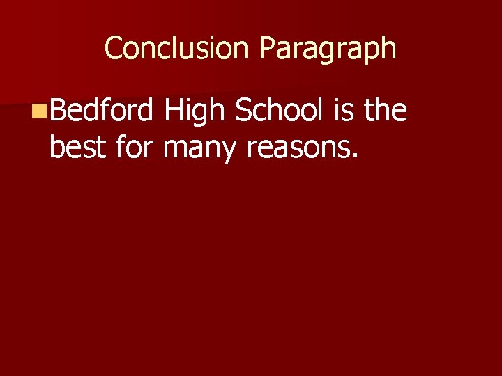 Conclusion Paragraph n. Bedford High School is the best for many reasons. 