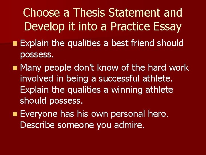 Choose a Thesis Statement and Develop it into a Practice Essay n Explain the