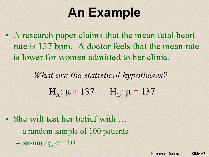 An Example • A research paper claims that the mean fetal heart rate is