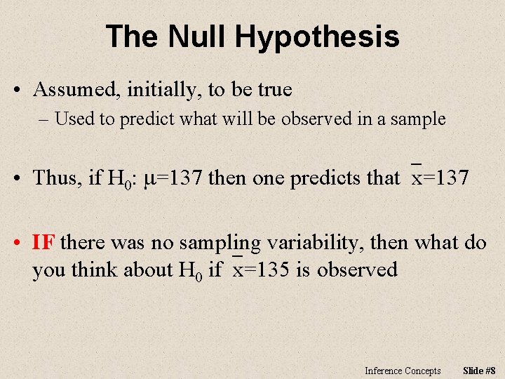 The Null Hypothesis • Assumed, initially, to be true – Used to predict what