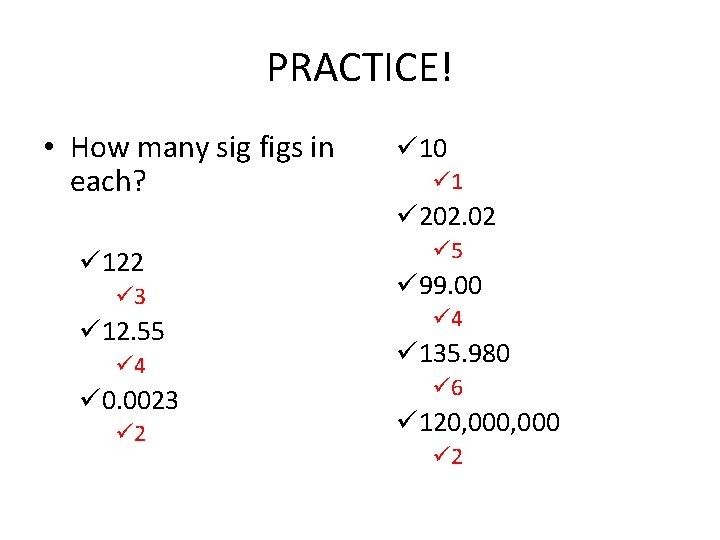 PRACTICE! • How many sig figs in each? ü 122 ü 3 ü 12. PRACTICE! • How many sig figs in each? ü 122 ü 3 ü 12.