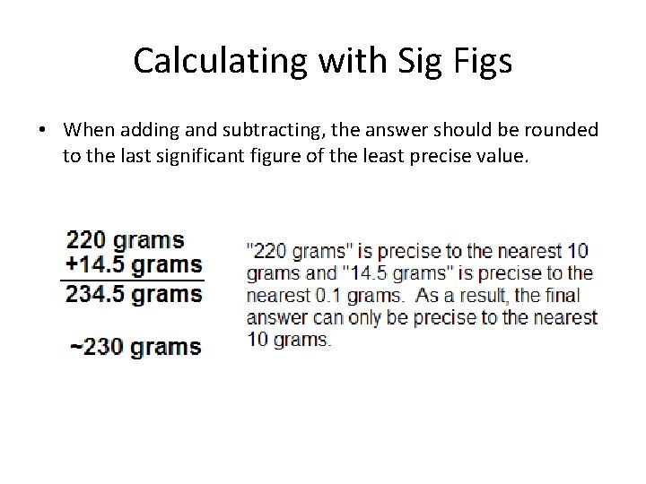 Calculating with Sig Figs • When adding and subtracting, the answer should be rounded Calculating with Sig Figs • When adding and subtracting, the answer should be rounded
