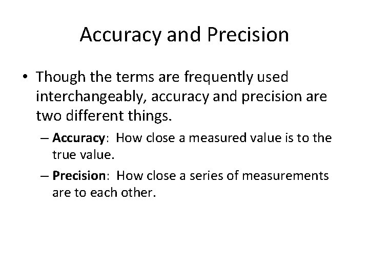Accuracy and Precision • Though the terms are frequently used interchangeably, accuracy and precision Accuracy and Precision • Though the terms are frequently used interchangeably, accuracy and precision